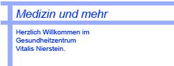 Medizin und mehr Herzlich Willkommen im Gesundheitzentrum Vitalis Nierstein. 